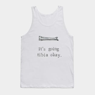 It's Going Tibia Okay Tank Top